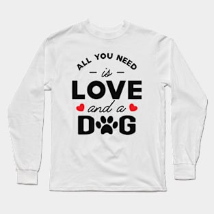 Dog - All you need is love and a dog Long Sleeve T-Shirt